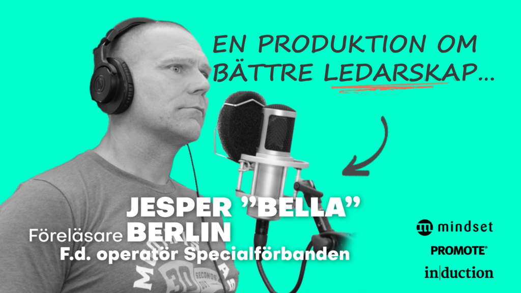Jesper “Bella” Berlin, f.d. operatör Försvarsmaktens Specialförband,  ledarskapsutvecklare och föreläsare